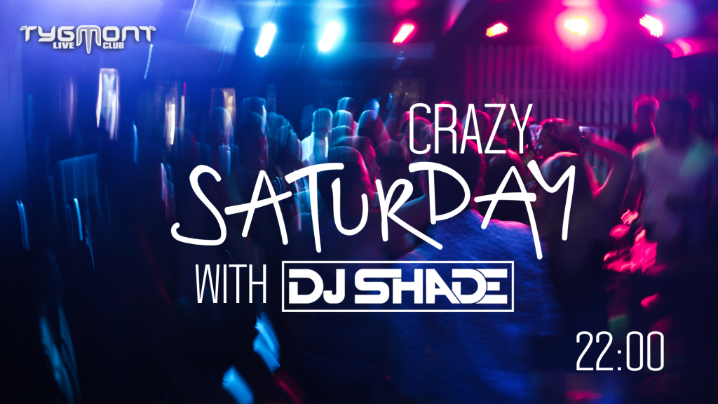 Plakat: Crazy Saturday with DJ Shade, Tygmont, 4.09.2021