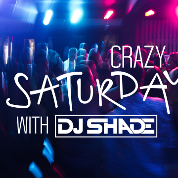 Crazy Saturday with DJ Shade